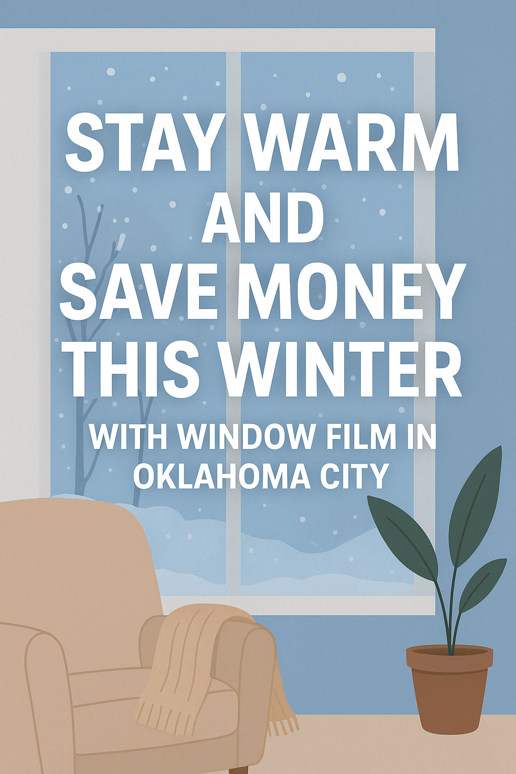 Stay Warm and Save Money This Winter with Window Film in Oklahoma City