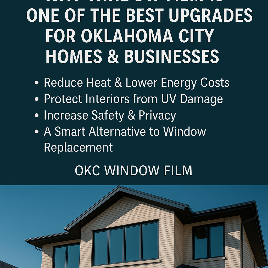 Why Window Film Is One of the Best Upgrades for Oklahoma City Homes & Businesses